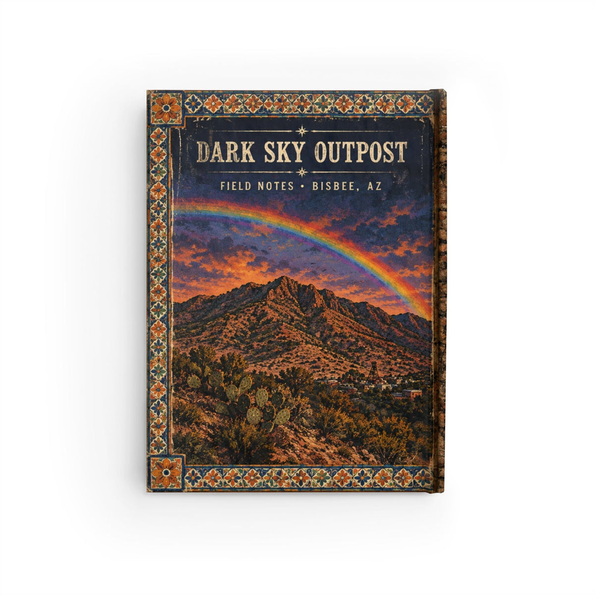 Bisbee Arizona Journal — Ruled Travel Notebook with 'Dark Sky Outpost' Sunset & Rainbow Cover - Dark Sky Outpost